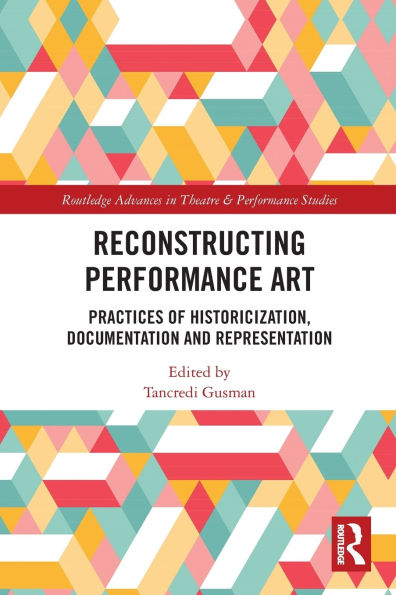 Reconstructing Performance Art: Practices of Historicisation, Documentation and Representation