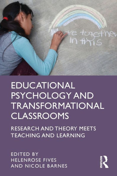 Educational Psychology and Transformational Classrooms: Research Theory Meets Teaching Learning