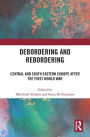 Debordering and Rebordering: Central and South Eastern Europe after the First World War