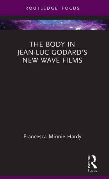 The Body Jean-Luc Godard's New Wave Films