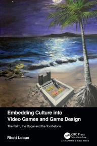 Title: Embedding Culture into Video Games and Game Design: The Palm, the Dogai and the Tombstone, Author: Rhett Loban