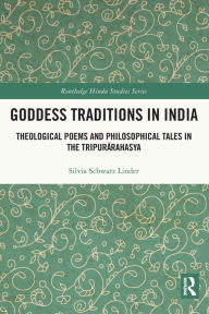 Title: Goddess Traditions in India: Theological Poems and Philosophical Tales in the Tripurarahasya, Author: Silvia Schwarz Linder