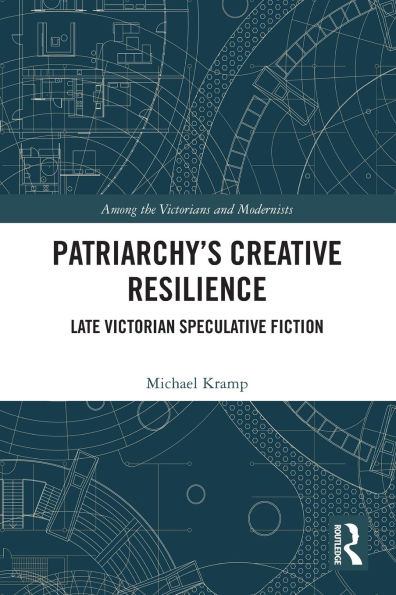 Patriarchy's Creative Resilience: Late Victorian Speculative Fiction