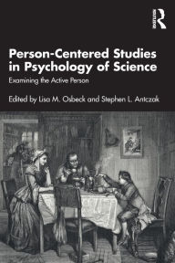Title: Person-Centered Studies in Psychology of Science: Examining the Active Person, Author: Lisa M. Osbeck