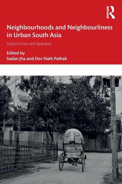 Neighbourhoods and Neighbourliness Urban South Asia: Subjectivities Spatiality