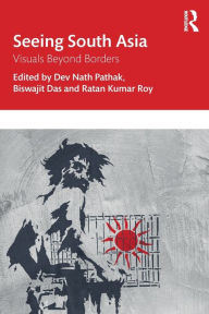 Title: Seeing South Asia: Visuals Beyond Borders, Author: Dev Nath Pathak