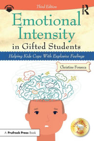 Title: Emotional Intensity in Gifted Students: Helping Kids Cope With Explosive Feelings, Author: Christine Fonseca