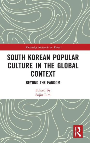 South Korean Popular Culture the Global Context: Beyond Fandom