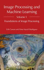 Image Processing and Machine Learning, Volume 1: Foundations of Image Processing