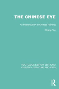 Title: The Chinese Eye: An Interpretation of Chinese Painting, Author: Chiang Yee