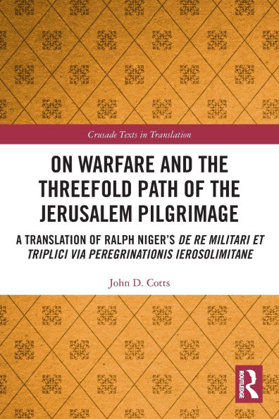 On Warfare and the Threefold Path of Jerusalem Pilgrimage: A Translation Ralph Niger's De re militari et triplici via peregrinationis Ierosolimitane