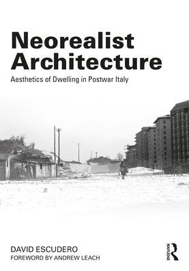 Neorealist Architecture: Aesthetics of Dwelling Postwar Italy