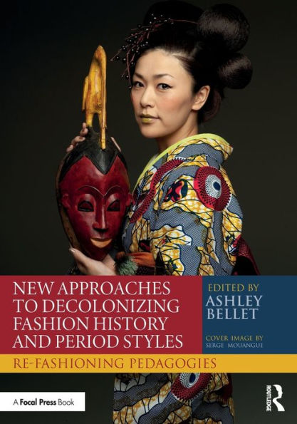New Approaches to Decolonizing Fashion History and Period Styles: Re-Fashioning Pedagogies