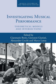 Title: Investigating Musical Performance: Theoretical Models and Intersections, Author: Gianmario Borio