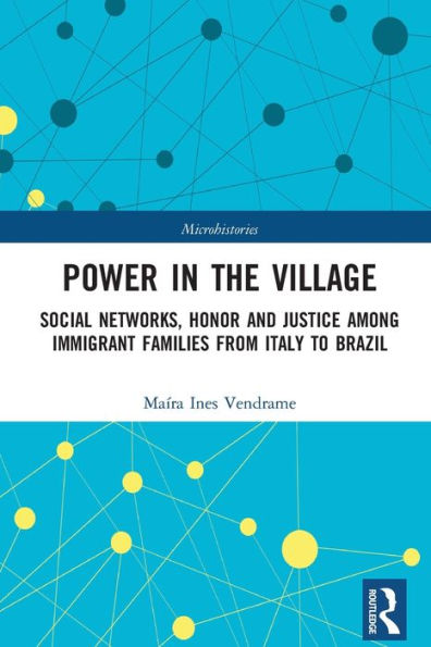 Power the Village: Social Networks, Honor and Justice among Immigrant Families from Italy to Brazil