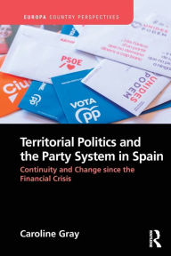 Title: Territorial Politics and the Party System in Spain:: Continuity and change since the financial crisis, Author: Caroline Gray