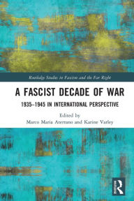 Title: A Fascist Decade of War: 1935-1945 in International Perspective, Author: Marco Maria Aterrano
