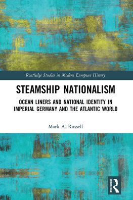 Steamship Nationalism: Ocean Liners and National Identity Imperial Germany the Atlantic World