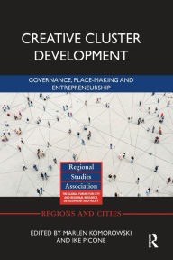 Title: Creative Cluster Development: Governance, Place-Making and Entrepreneurship, Author: Marlen Komorowski