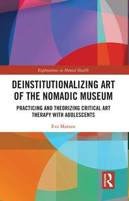 Deinstitutionalizing Art of the Nomadic Museum: Practicing And Theorizing Critical Therapy With Adolescents