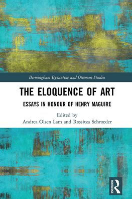 The Eloquence of Art: Essays Honour Henry Maguire