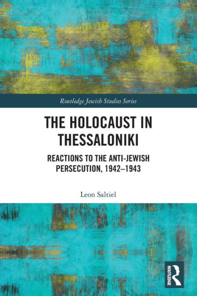 the Holocaust Thessaloniki: Reactions to Anti-Jewish Persecution, 1942-1943