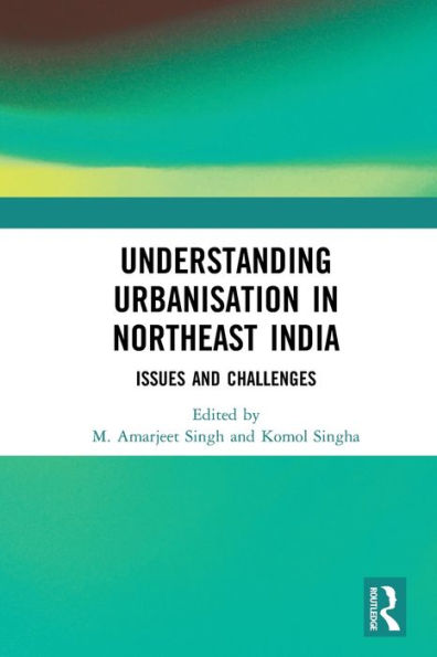 Understanding Urbanisation Northeast India: Issues and Challenges