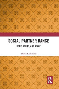 Title: Social Partner Dance: Body, Sound, and Space, Author: David Kaminsky
