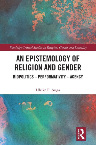 An Epistemology of Religion and Gender: Biopolitics, Performativity Agency