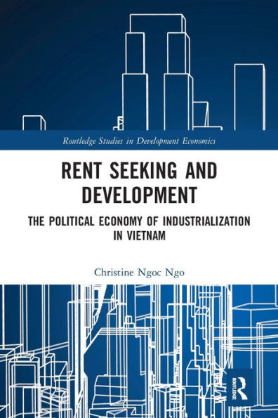 Rent Seeking and Development: The Political Economy of Industrialization in Vietnam.