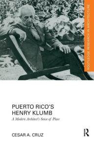 Title: Puerto Rico's Henry Klumb: A Modern Architect's Sense of Place, Author: Cesar Cruz