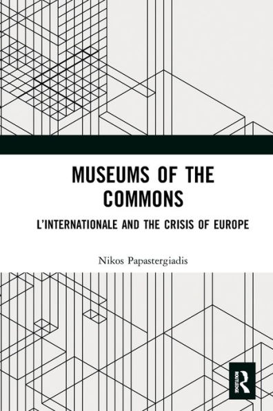 Museums of the Commons: L'Internationale and the Crisis of Europe