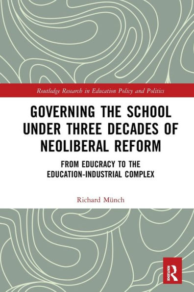 Governing the School under Three Decades of Neoliberal Reform: From Educracy to Education-Industrial Complex