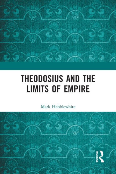 Theodosius and the Limits of Empire