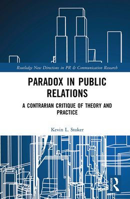 Paradox Public Relations: A Contrarian Critique of Theory and Practice