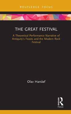 the Great Festival: A Theoretical Performance Narrative of Antiquity's Feasts and Modern Rock Festival