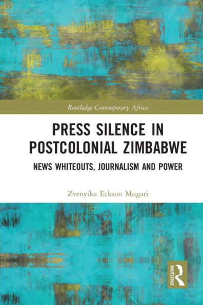 Press Silence in Postcolonial Zimbabwe: News Whiteouts, Journalism and Power