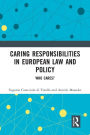 Caring Responsibilities in European Law and Policy: Who Cares?