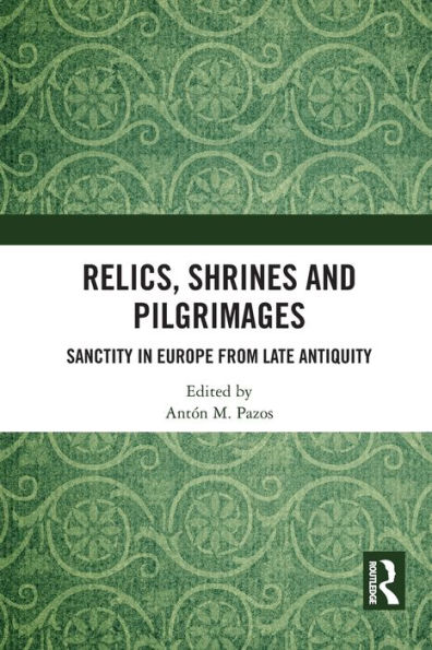 Relics, Shrines and Pilgrimages: Sanctity Europe from Late Antiquity