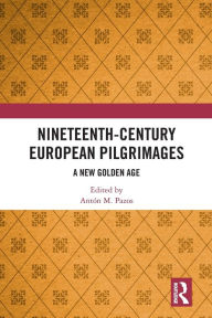 Title: Nineteenth-Century European Pilgrimages: A New Golden Age, Author: Antón M. Pazos