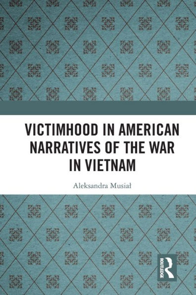 Victimhood American Narratives of the War Vietnam