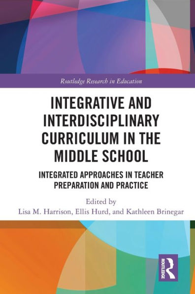 Integrative and Interdisciplinary Curriculum in the Middle School: Integrated Approaches in Teacher Preparation and Practice