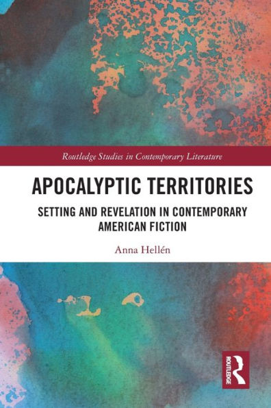 Apocalyptic Territories: Setting and Revelation in Contemporary American Fiction