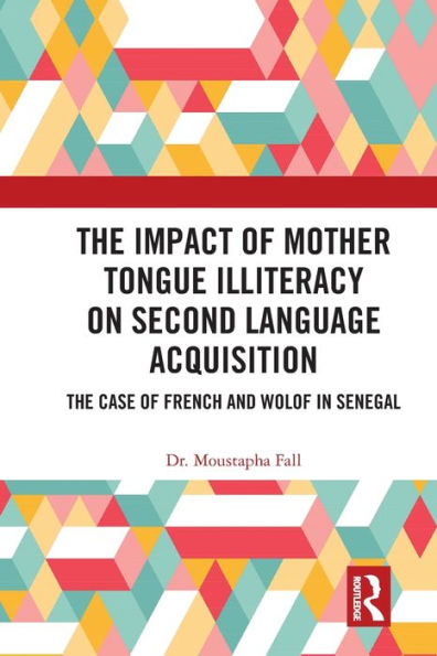 The Impact of Mother Tongue Illiteracy on Second Language Acquisition: Case French and Wolof Senegal