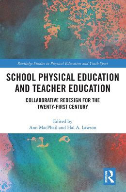 School Physical Education and Teacher Education: Collaborative Redesign for the 21st Century