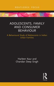 Title: Adolescents, Family and Consumer Behaviour: A Behavioural Study of Adolescents in Indian Urban Families, Author: Harleen Kaur