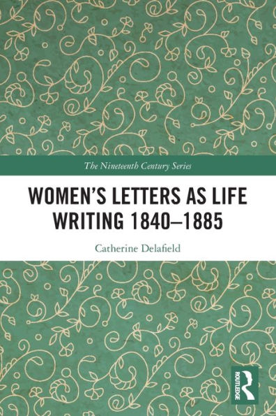 Women's Letters as Life Writing 1840-1885