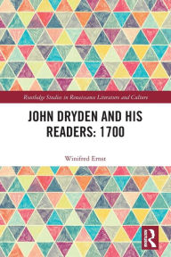 Title: John Dryden and His Readers: 1700, Author: Winifred Ernst