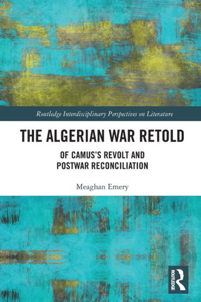 The Algerian War Retold: Of Camus's Revolt and Postwar Reconciliation