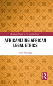 Title: Africanizing African Legal Ethics, Author: John Murungi